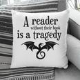 A Reader Without Their Book Is A Tragedy Dragon Rider Pillowcase