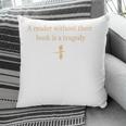 A Reader Without Their Book Is Tragedy Book Reading Pillowcase