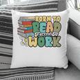 Reading Born To Read Forced To Work Bookish Book Lover Pillowcase Reading Born To Read Forced To Work Bookish Book Lover Pillowcase