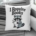 I Require Books Raccoon Reading For Book Lovers Pillowcase I Require Books Raccoon Reading For Book Lovers Pillowcase