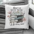 There's No Such Thing As Too Many Book Pillowcase