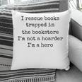I Rescue Books Trapped In The Bookstore Book Hoarder Pillowcase I Rescue Books Trapped In The Bookstore Book Hoarder Pillowcase