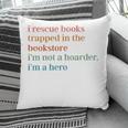 I Rescue Books Trapped In The Bookstore I'm Not A Hoarder Pillowcase