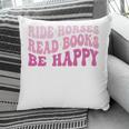 Ride Horses Read Books Be Happy Groovy Book Horse Premium Pillowcase