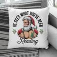 He Sees What You'Ve Been Reading Santa Xmas Book Lover Pillowcase