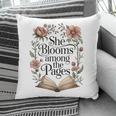 She Blooms Among The Pages Women Mom Wife Floral Book Lover Pillowcase She Blooms Among The Pages Women Mom Wife Floral Book Lover Pillowcase