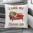 Smutty Book Lover I Like My Fictional Men Spicy Book Pillowcase