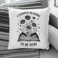 I Stopped Reading To Be Here Introvert Book Lover Bookworm Pillowcase I Stopped Reading To Be Here Introvert Book Lover Bookworm Pillowcase