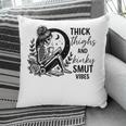Thick Thighs And Kinky Smut Vibes Spicy Book Lovers Pillowcase