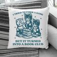 I Tried To Form A Gang Book Club Quote For Women Pillowcase