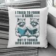I Tried To Form Gang But It Turned Into A Book Club Raccoon Pillowcase
