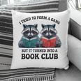 I Tried To Form Gang But It Turned Into A Book Club Reading Pillowcase