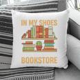 If You Walk A Mile In My Shoes You'Ll End Up At Bookstore Pillowcase If You Walk A Mile In My Shoes You'Ll End Up At Bookstore Pillowcase