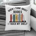 When I Think About Books I Touch My Shelf Book Reader Pillowcase