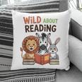 Wild About Reading Zoo Animals For Bookworm Book Reader Pillowcase