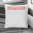Women's I Really Love Books And Women's Rights Feminist Girls Women Pillowcase