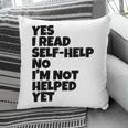 Yes I Read Self-Help No I’m Not Helped Yet Book Lover Pillowcase Yes I Read Self-Help No I’m Not Helped Yet Book Lover Pillowcase