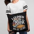 I Closed My Book To Be Here T-Shirt Book Lover Bookworm Pillowcase I Closed My Book To Be Here T-Shirt Book Lover Bookworm Pillowcase