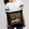 That What i Do i Read Books And i Know Things Coffee Reading Pillowcase