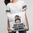 Born To Read Books Forced To Read Emails Messy Bun Reading Pillowcase Born To Read Books Forced To Read Emails Messy Bun Reading Pillowcase