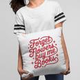 Forget Flowers Buy Me Books Pillowcase Forget Flowers Buy Me Books Pillowcase