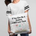 If You Give Me A Student I Will Love Them Book Magic Pillowcase