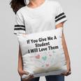 If You Give Me A Student I Will Love Them Book Magic Premium Tri-Blend Pillowcase