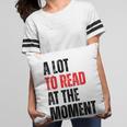 A Lot To Read At The Moment Reading Book Reader Nerd Pillowcase
