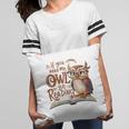 If You Need Me Owl Be Reading Book Lover Students Pillowcase
