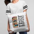 There Is No Such Thing As Too Many Books Book Lover Pillowcase