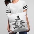 To Read Or Not To Read Book Lover Readers Bookworm Reading Pillowcase