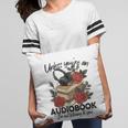 Unless You'Re An Audiobook I'm Not Listerning To You Bookish Pillowcase