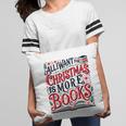 All I Want For Christmas Is More Books Teacher Xmas Holiday Pillowcase