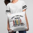 When I Think About Books I Touch My Shelf Book Reader Pillowcase