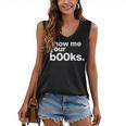 Show Me Your Books Reading Pun Library Women's V-Neck Tank Top Show Me Your Books Reading Pun Library Women's V-Neck Tank Top