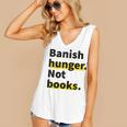 Banish Hunger Not Books Anti Fascism Pro Reading Quote Women's V-Neck Tank Top Banish Hunger Not Books Anti Fascism Pro Reading Quote Women's V-Neck Tank Top