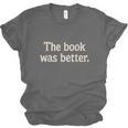 The Book Was Better Distressed Grunge Minimalist Text Unisex Jersey T-Shirt