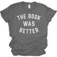 The Book Was Better Reading Literature Lover Unisex Jersey T-Shirt The Book Was Better Reading Literature Lover Unisex Jersey T-Shirt