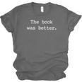 The Book Was Better Sarcastic Reader Statement Minimalist Unisex Jersey T-Shirt The Book Was Better Sarcastic Reader Statement Minimalist Unisex Jersey T-Shirt