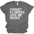 Book Lover Forget Flowers Give Me Books Unisex Jersey T-Shirt Book Lover Forget Flowers Give Me Books Unisex Jersey T-Shirt