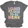 Book Readers I Closed My Book To Be Here Unisex Jersey T-Shirt Book Readers I Closed My Book To Be Here Unisex Jersey T-Shirt