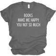 Books Make Me Happy You Not So Much Unisex Jersey T-Shirt