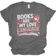 Books Are My Love Language Valentines Book Lover Teacher Unisex Jersey T-Shirt