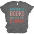 Born To Read Books Forced To Read Emails Reading Bookish Unisex Jersey T-Shirt Born To Read Books Forced To Read Emails Reading Bookish Unisex Jersey T-Shirt