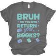 Bruh Did You Even Return Your Books Librarian Library Unisex Jersey T-Shirt
