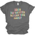 Bruh Did You Even Return Your Books Librarian Teacher Book Unisex Jersey T-Shirt