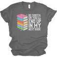 Be Careful Or You'Ll End Up In My Next Book Unisex Jersey T-Shirt