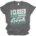 I Closed My Book To Be Here Read Readers Reader Reading Unisex Jersey T-Shirt I Closed My Book To Be Here Read Readers Reader Reading Unisex Jersey T-Shirt