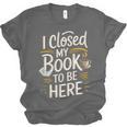 I Closed My Book To Be Here Unisex Jersey T-Shirt