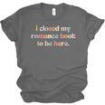 Cute I Closed My Romance Book To Be Here Funny Reading Joke Unisex Jersey T-Shirt Cute I Closed My Romance Book To Be Here Funny Reading Joke Unisex Jersey T-Shirt